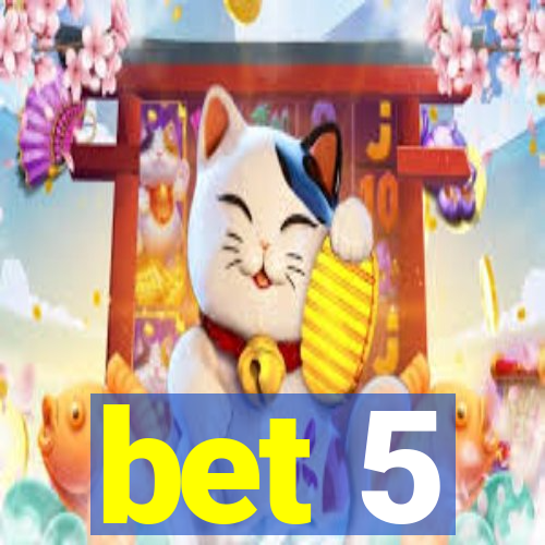 bet 5